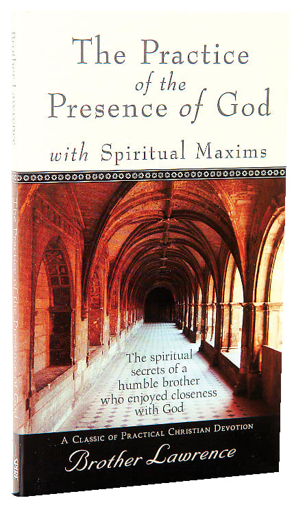 The Practice of the Presence of God: With Spiritual Maxims