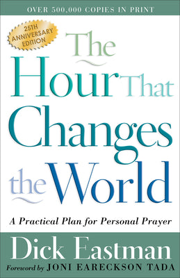 The Hour That Changes the World: Practical Plan For Personal Prayer (25th Anniversary Edition)
