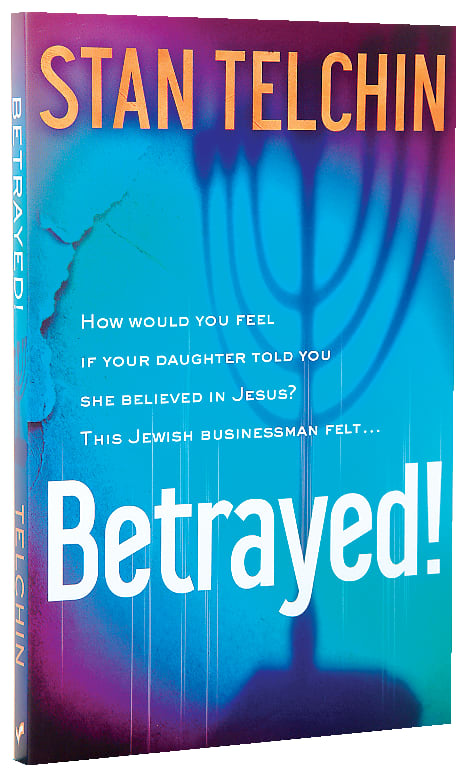 Betrayed!: How Would You Feel If Your Daughter Told You She Believed in Jesus?