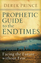 Prophetic Guide to the Endtimes: Facing the Future Without Fear