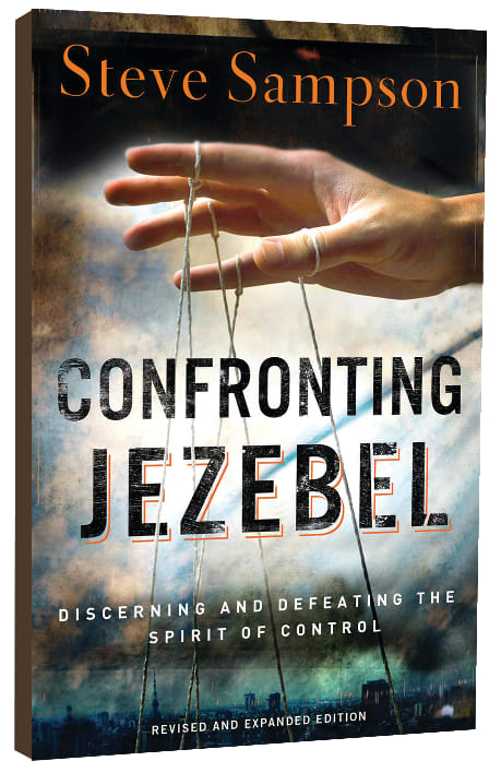 Confronting Jezebel: Discerning and Defeating the Spirit of Control (And Expanded)