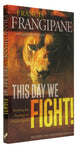 This Day We Fight!: Breaking Through the Bondage of a Passive Spirit
