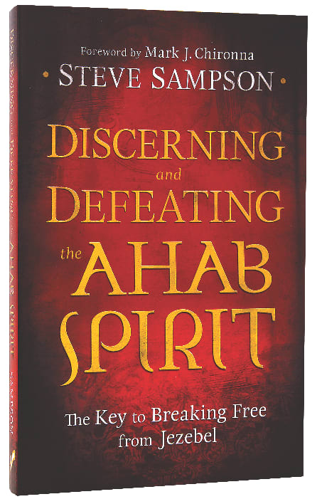 Discerning and Defeating the Ahab Spirit