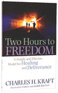 Two Hours to Freedom: A Simple and Effective Model For Healing and Deliverance
