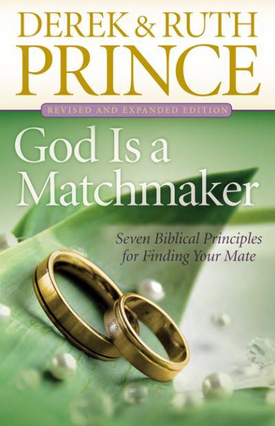 God is a Matchmaker: Seven Biblical Principles For Finding Your Mate (And Expanded Edition)