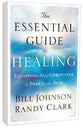 The Essential Guide to Healing: Equipping All Christians to Pray For the Sick