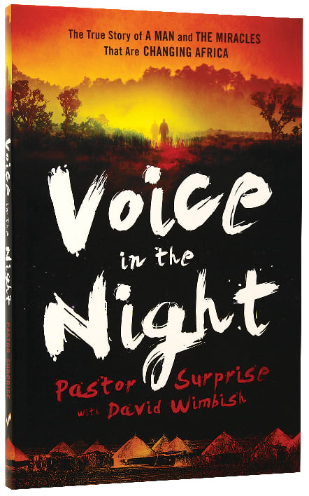 Voice in the Night: The True Story of a Man and the Miracles That Are Changing Africa