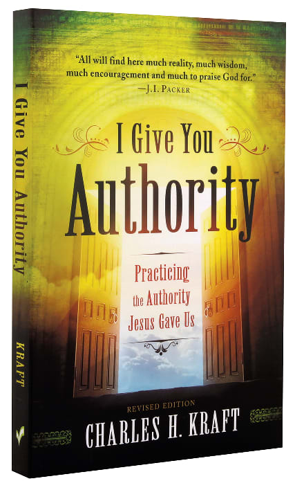 I Give You Authority: Practicing the Authority Jesus Gave Us