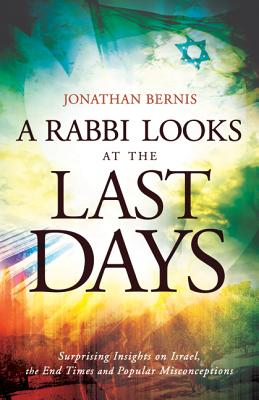 A Rabbi Looks At the Last Days: Surprising Insights on Israel, the End Times and Popular Misconceptions