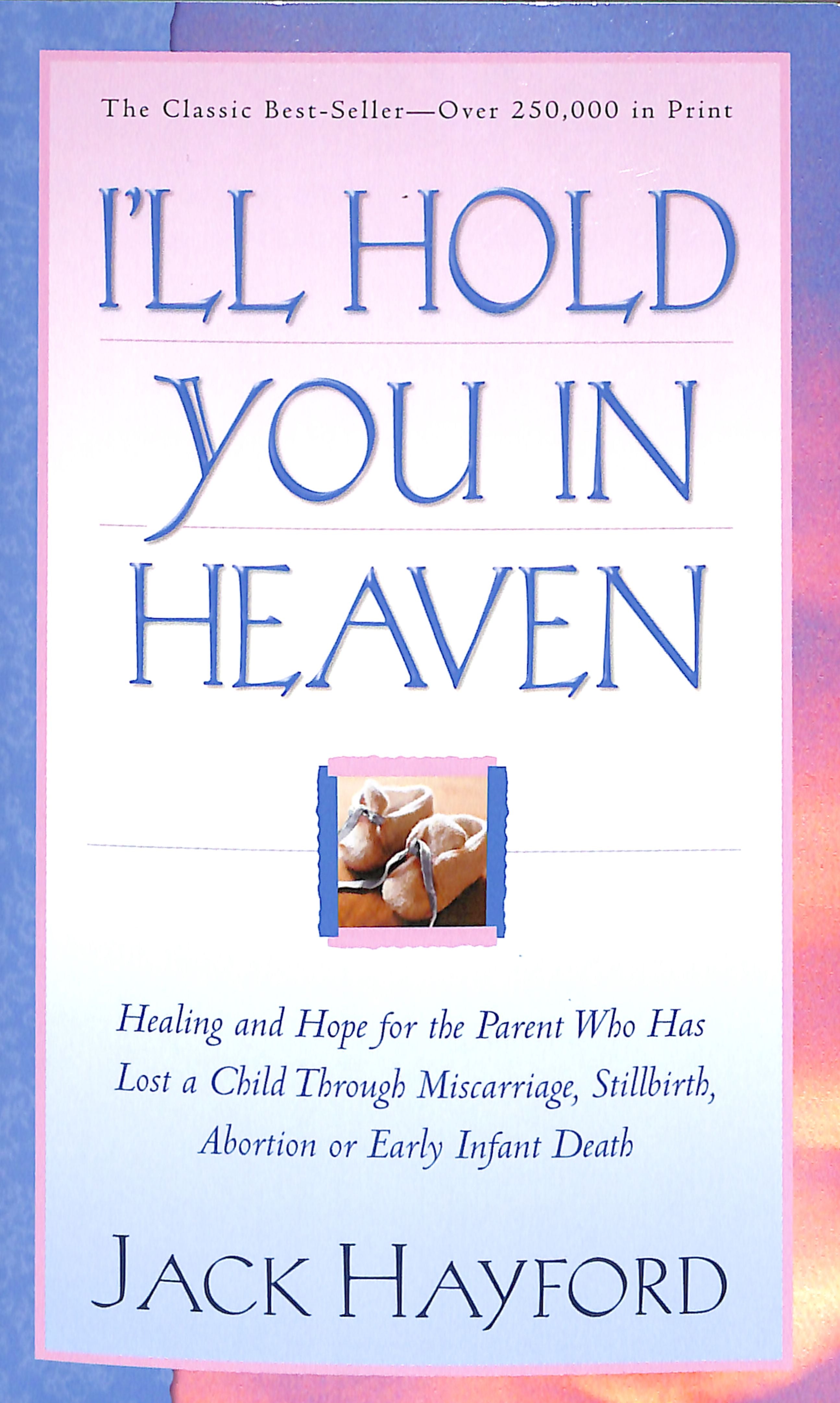 I'll Hold You in Heaven: Healing and Hope For a Parent Who Has Lost a Young Child