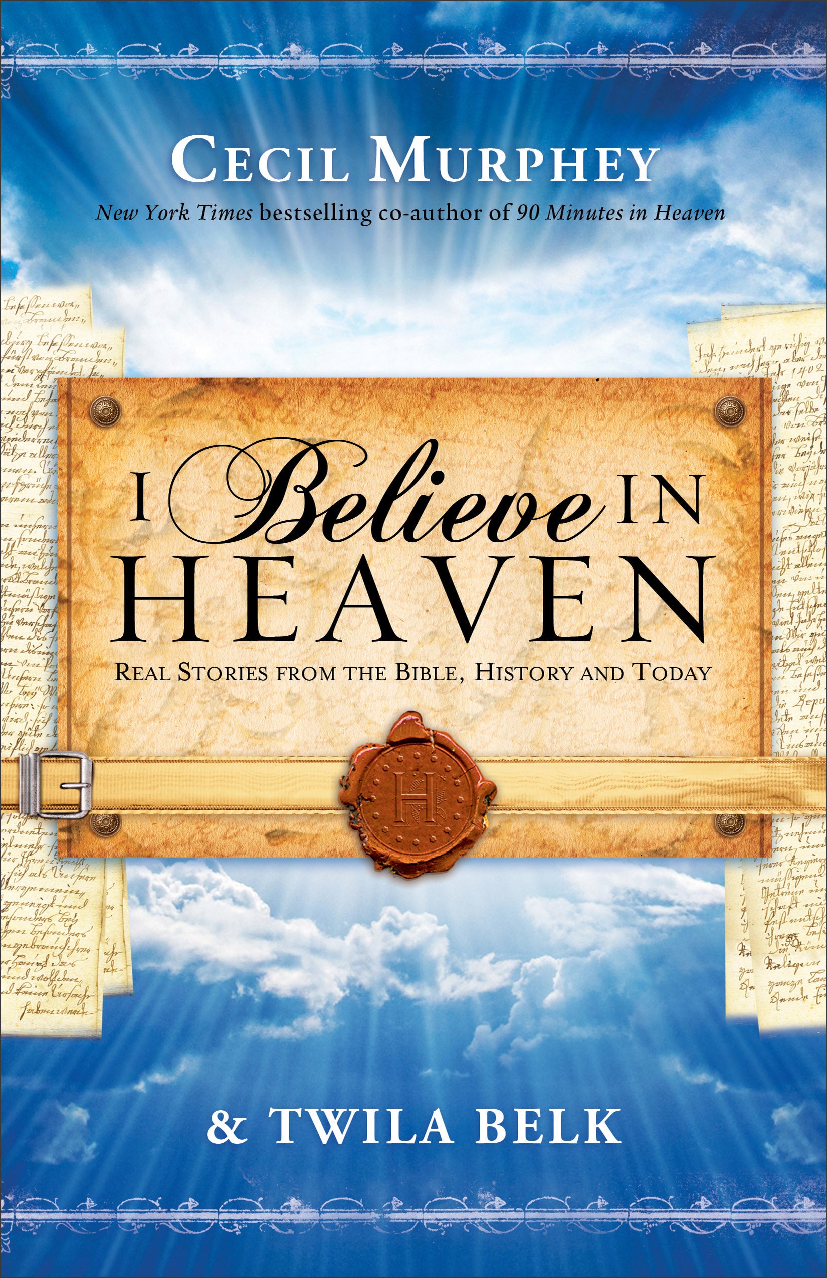 I Believe in Heaven: Real Stories From the Bible, History and Today
