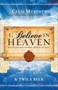I Believe in Heaven: Real Stories From the Bible, History and Today