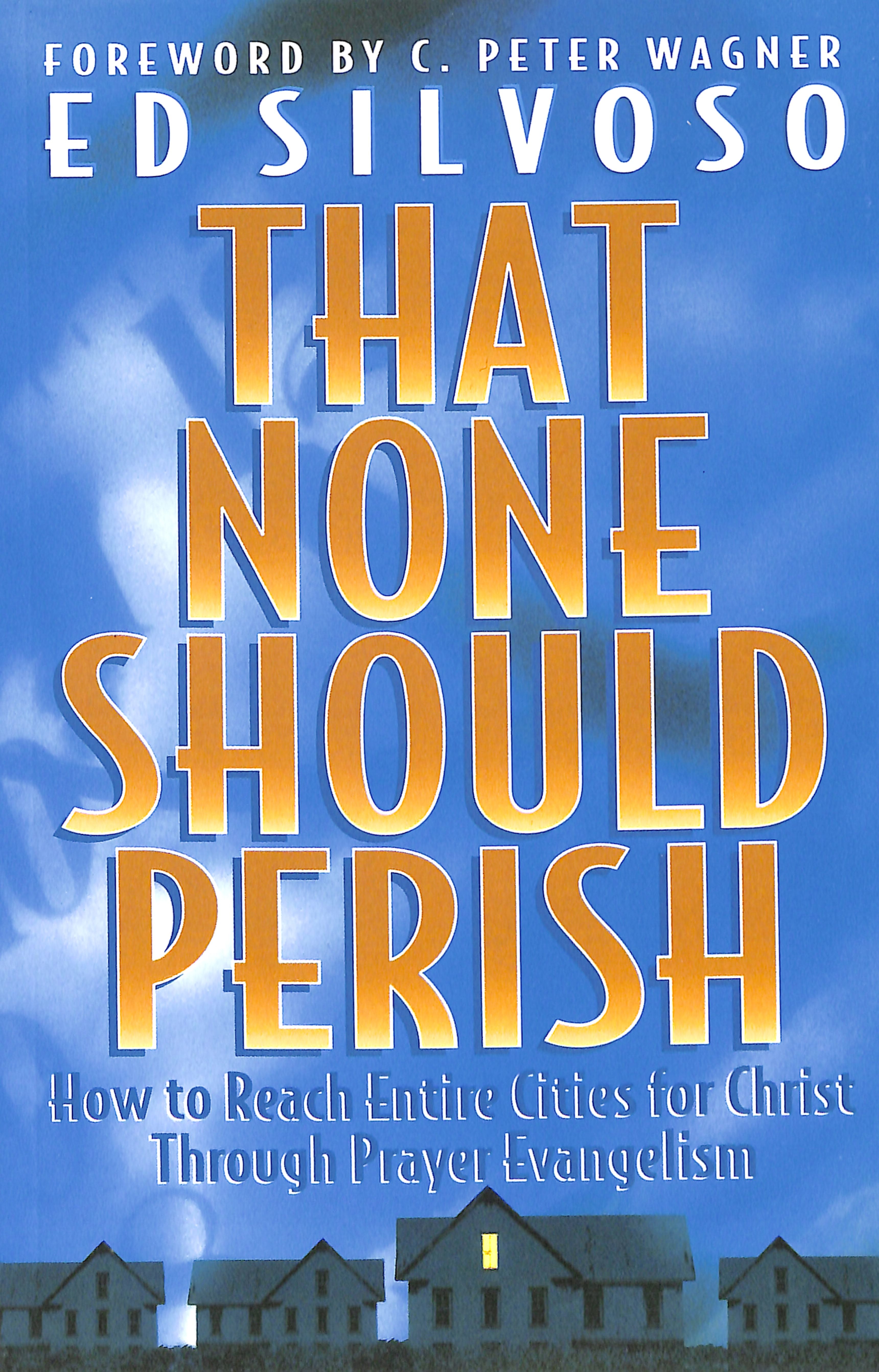 That None Should Perish: How to Reach Entire Cities For Christ Through Prayer Evangelism