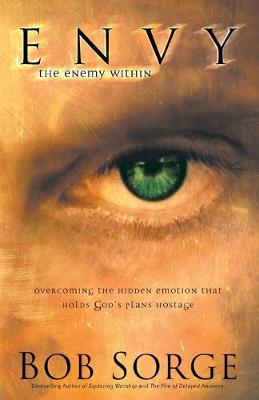 Envy: The Enemy Within - Overcoming the Hidden Emotion That Holds God's Plans Hostage