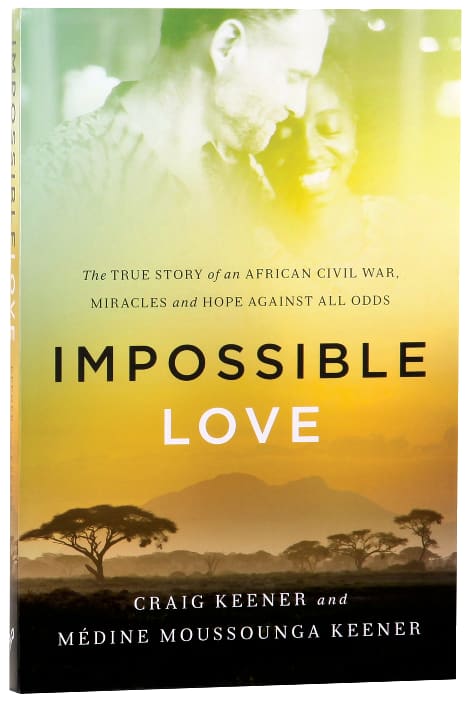 Impossible Love: The True Story of An African Civil War, Miracles and Hope Against All Odds