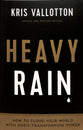 Heavy Rain: How to Flood Your World With God's Transforming Power