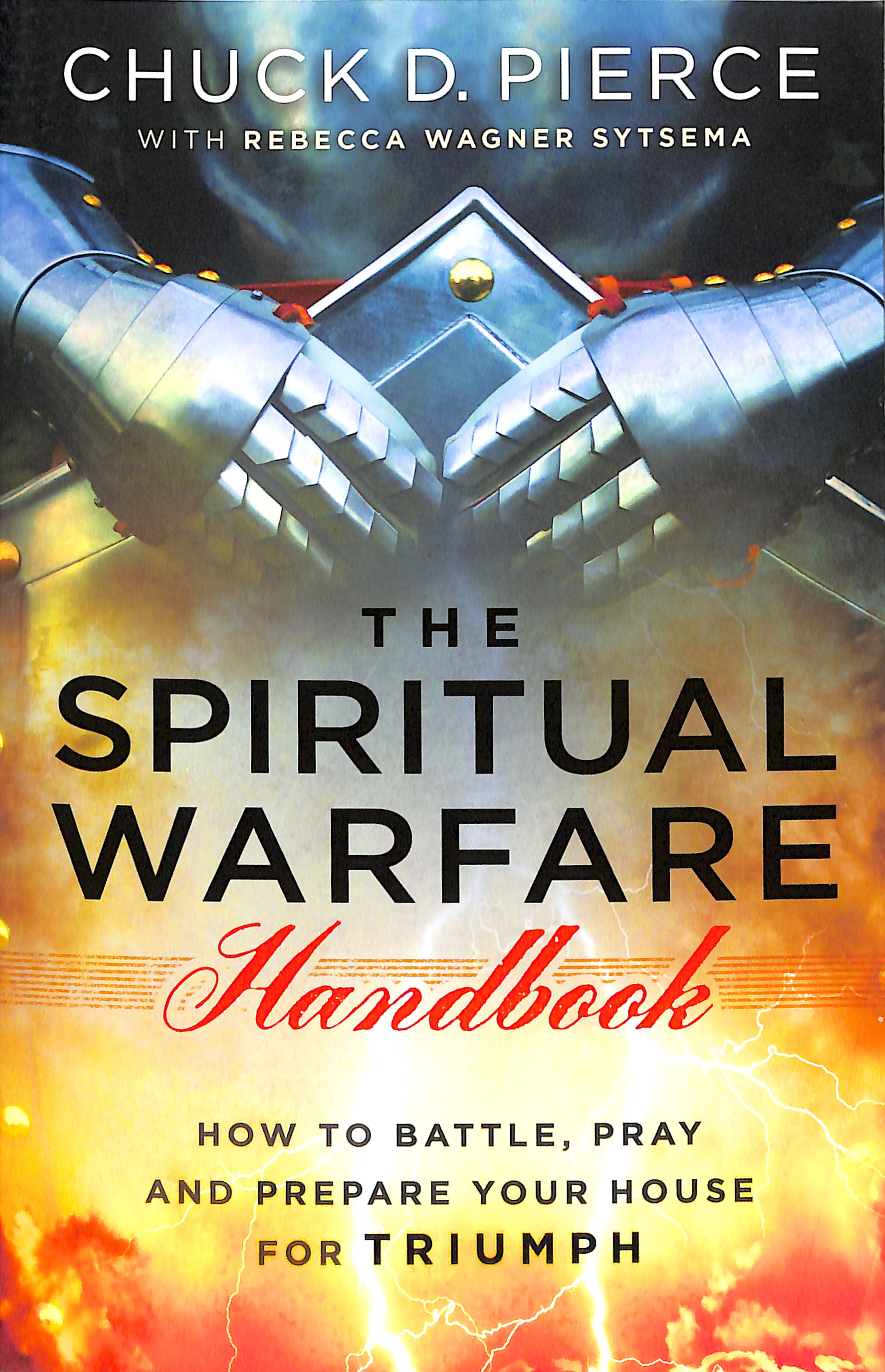 The Spiritual Warfare Handbook: How to Battle, Pray and Prepare Your House For Triumph