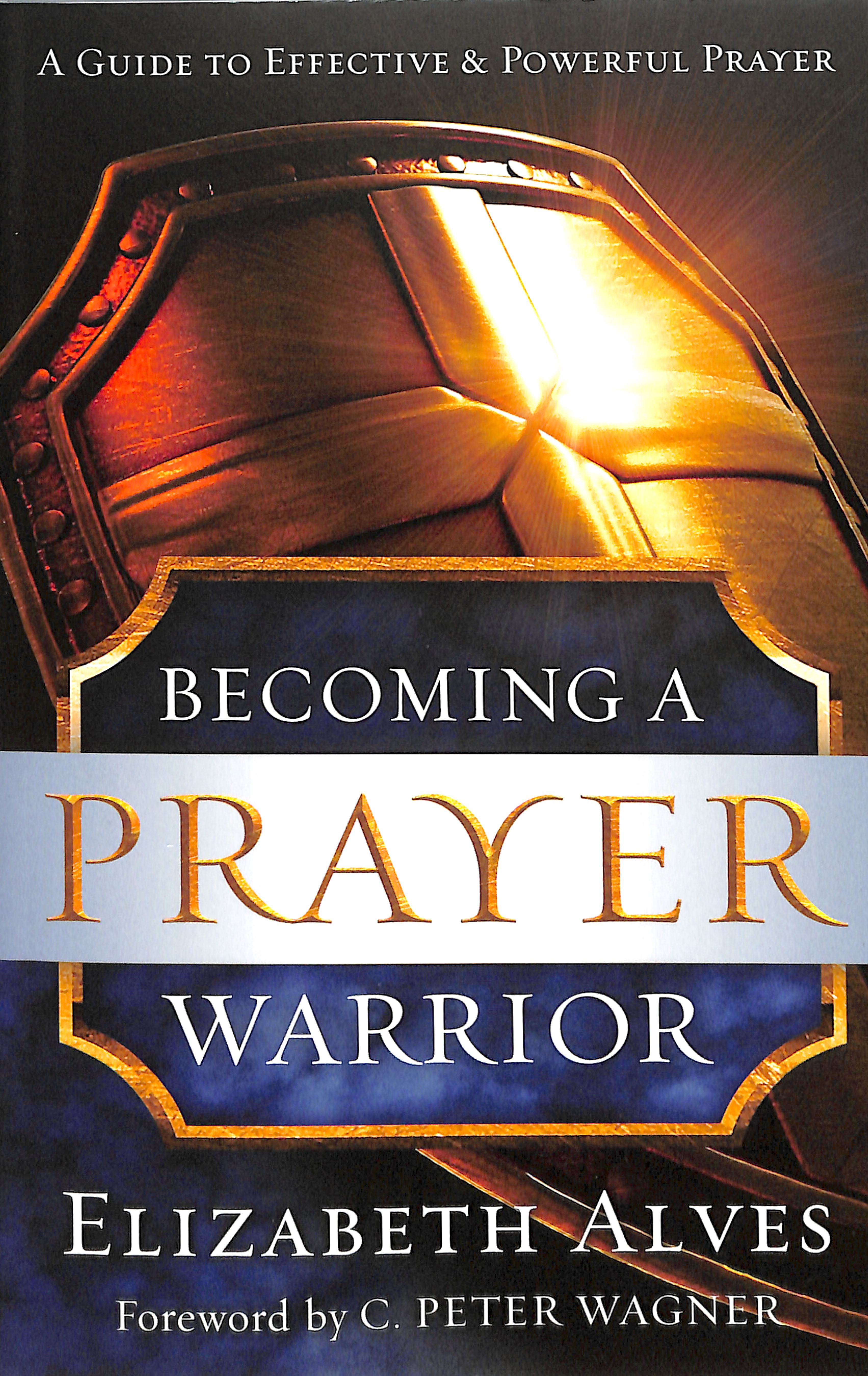 Becoming a Prayer Warrior: A Guide to Effective and Powerful Prayer