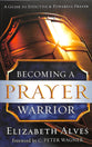 Becoming a Prayer Warrior: A Guide to Effective and Powerful Prayer
