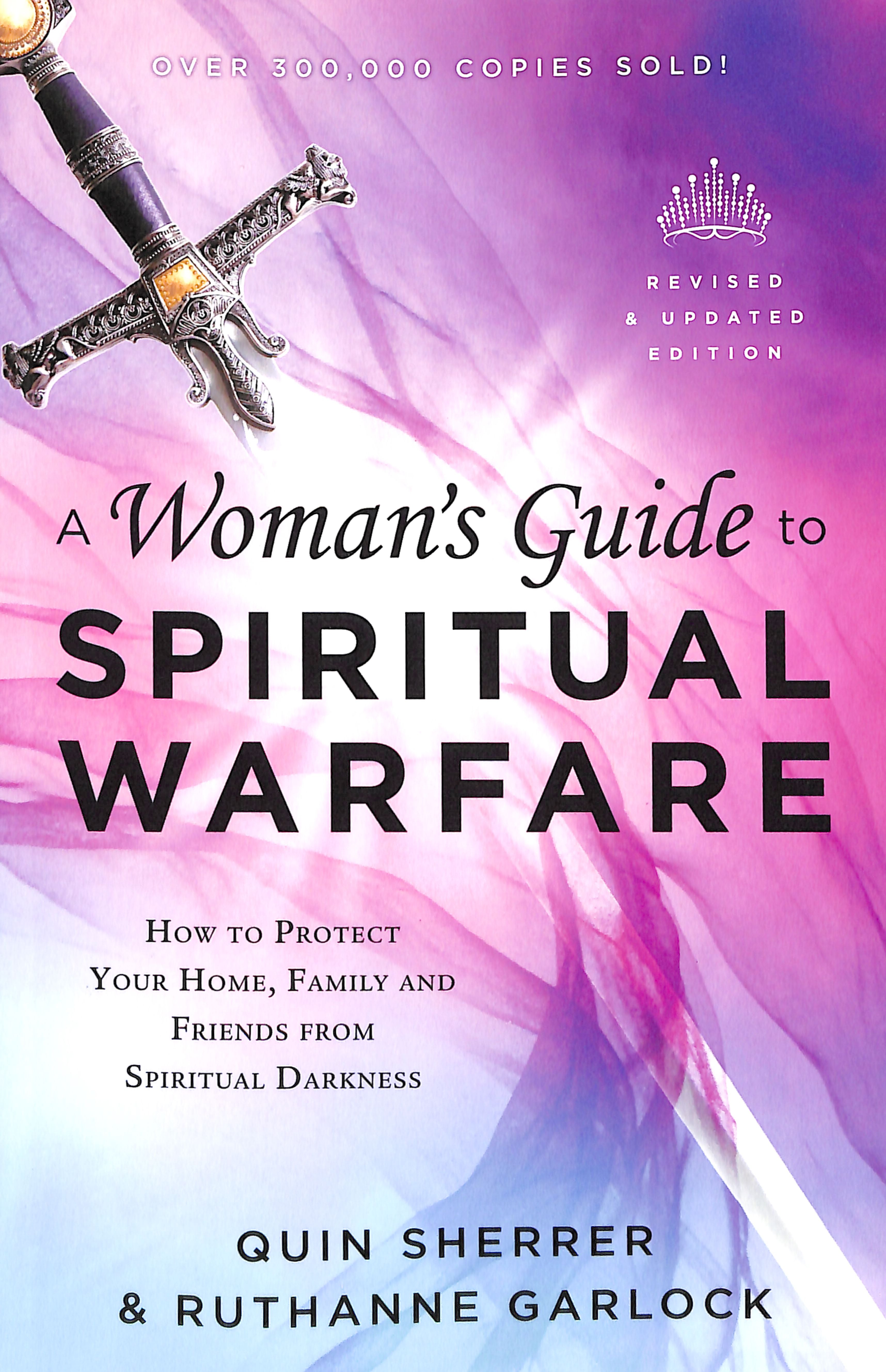 A Woman's Guide to Spiritual Warfare: How to Protect Your Home, Family and Friends From Spiritual Darkness