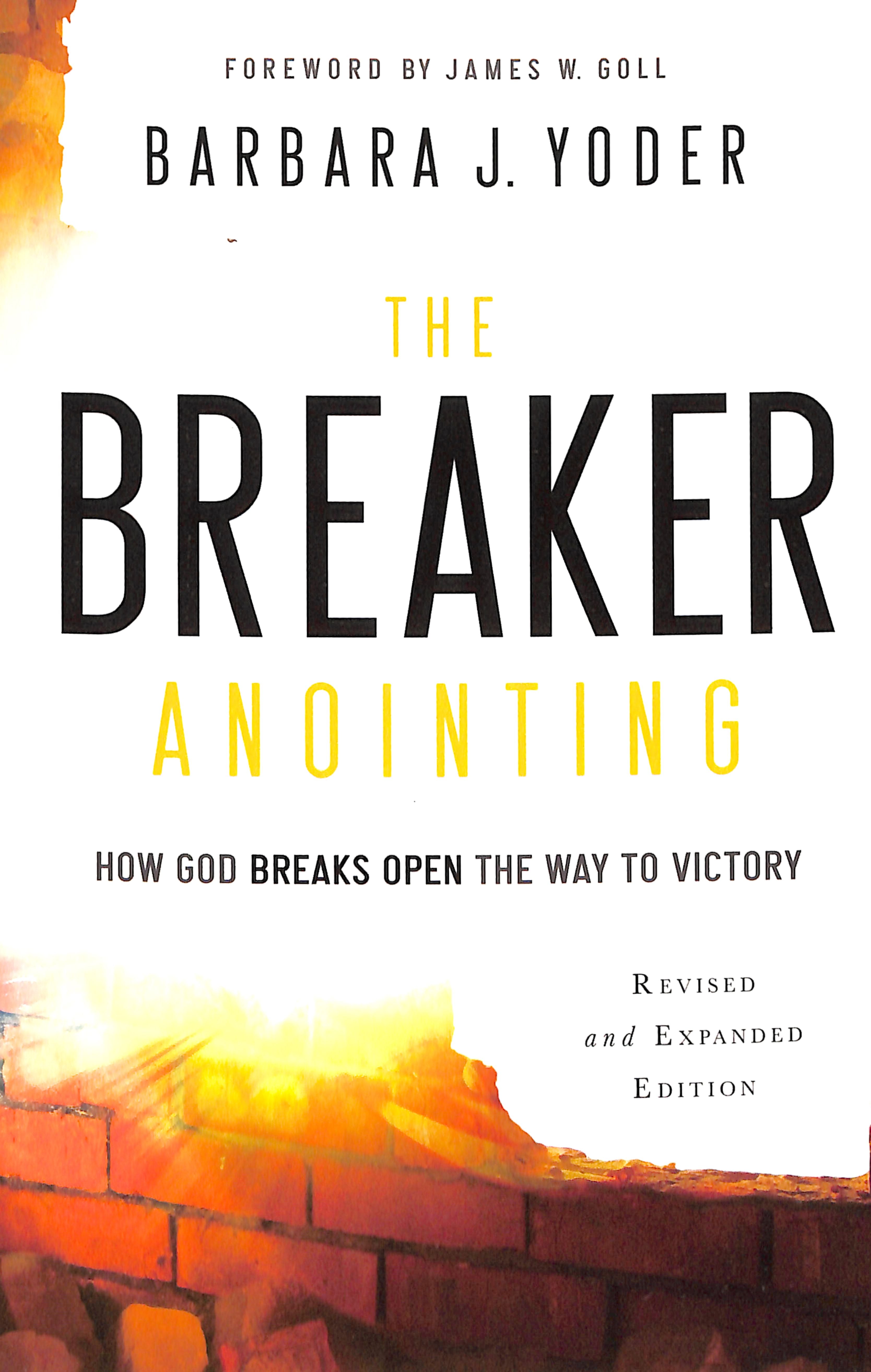 The Breaker Anointing: How God Breaks Open the Way to Victory