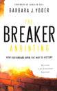 The Breaker Anointing: How God Breaks Open the Way to Victory