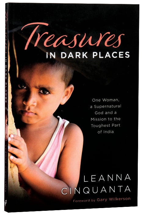 Treasures in Dark Places: One Woman, a Supernatural God and a Mission to the Toughest Part of India