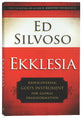 Ekklesia: Rediscovering God's Instrument For Global Transformation