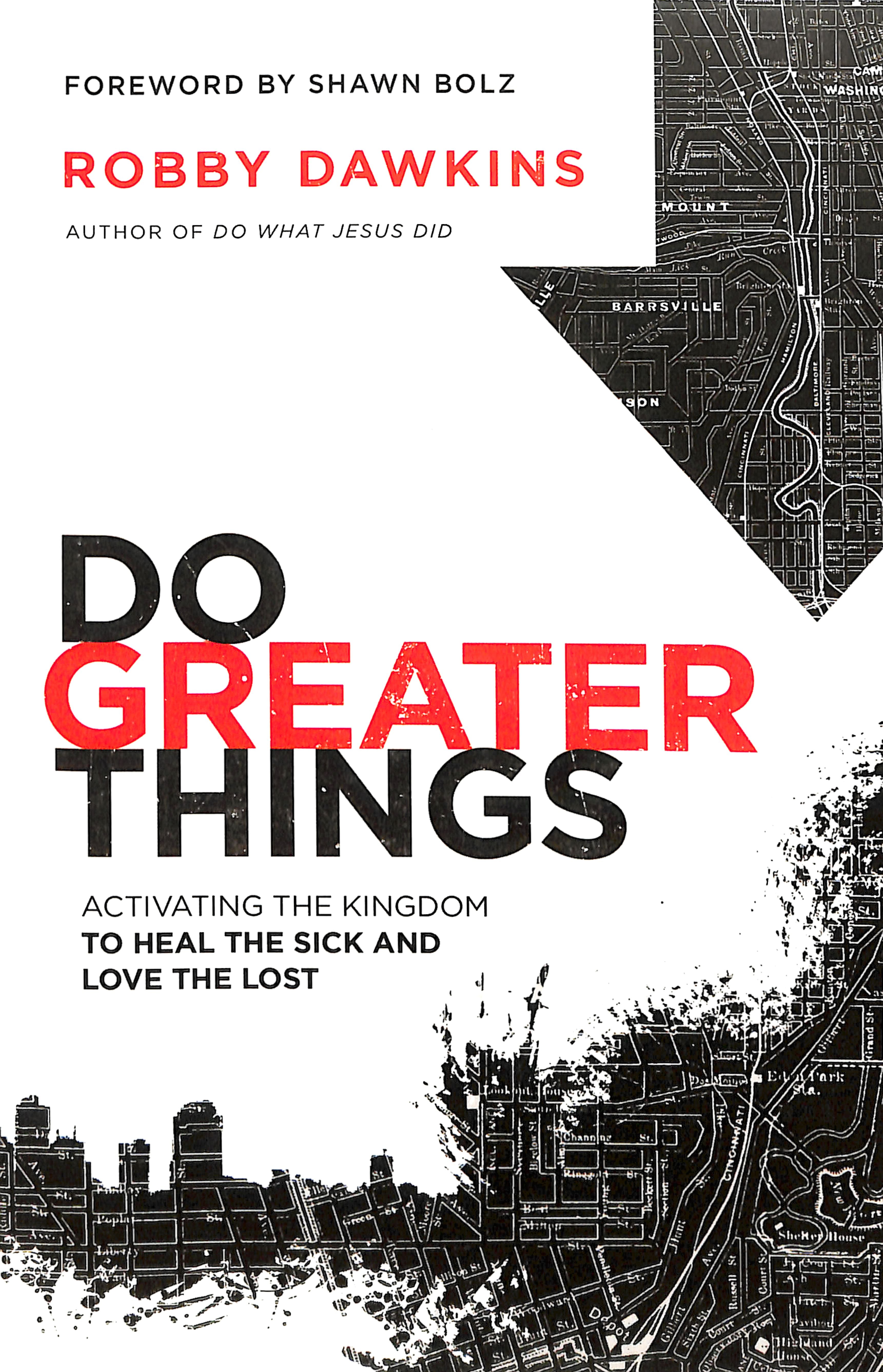 Do Greater Things: Activating the Kingdom to Heal the Sick and Love the Lost