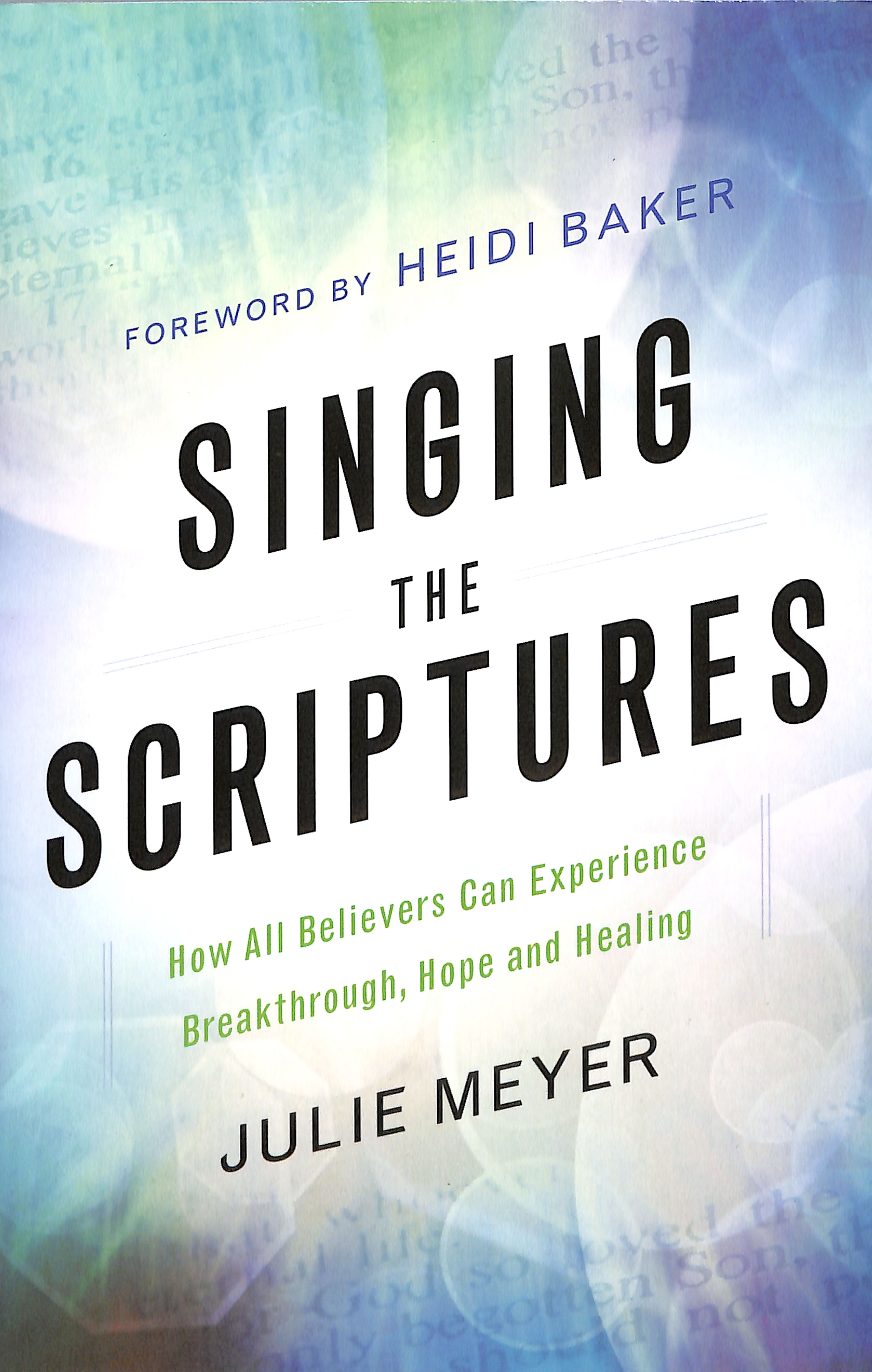 Singing the Scriptures: How All Believers Can Experience Breakthrough, Hope and Healing