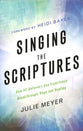 Singing the Scriptures: How All Believers Can Experience Breakthrough, Hope and Healing