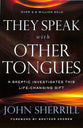 They Speak With Other Tongues: A Skeptic Investigates This Life-Changing Gift
