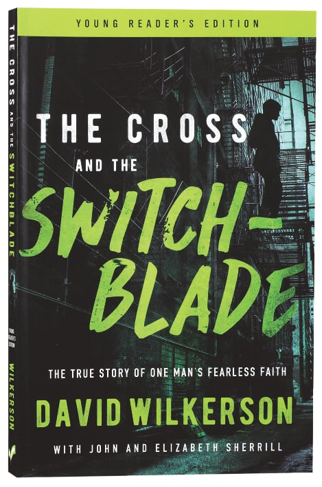 Cross and the Switchblade, the - the True Story of One Man's Fearless Faith (Young Readers Edition Series)