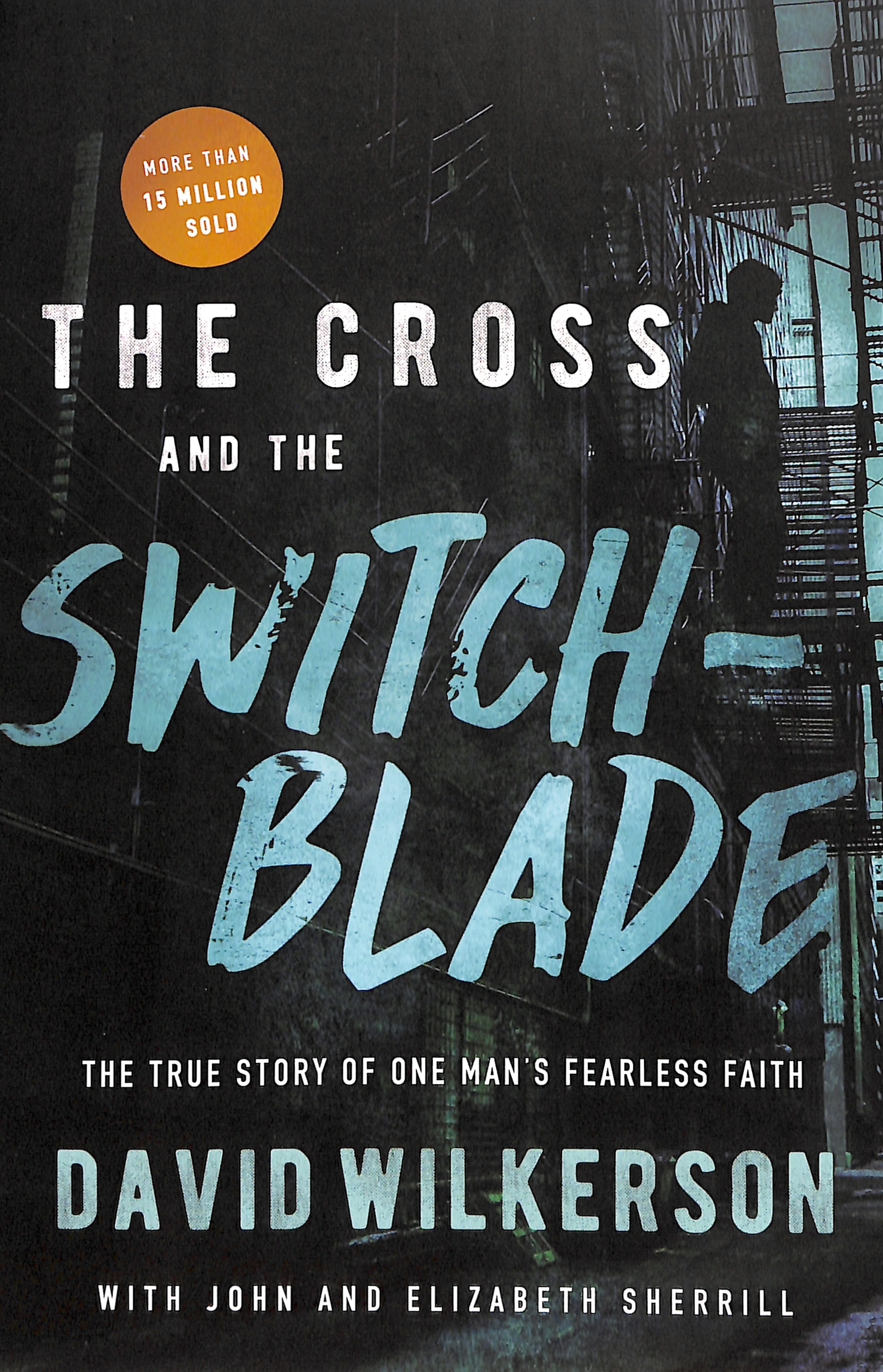 The Cross and the Switchblade: The True Story of One Man's Fearless Faith