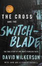 The Cross and the Switchblade: The True Story of One Man's Fearless Faith