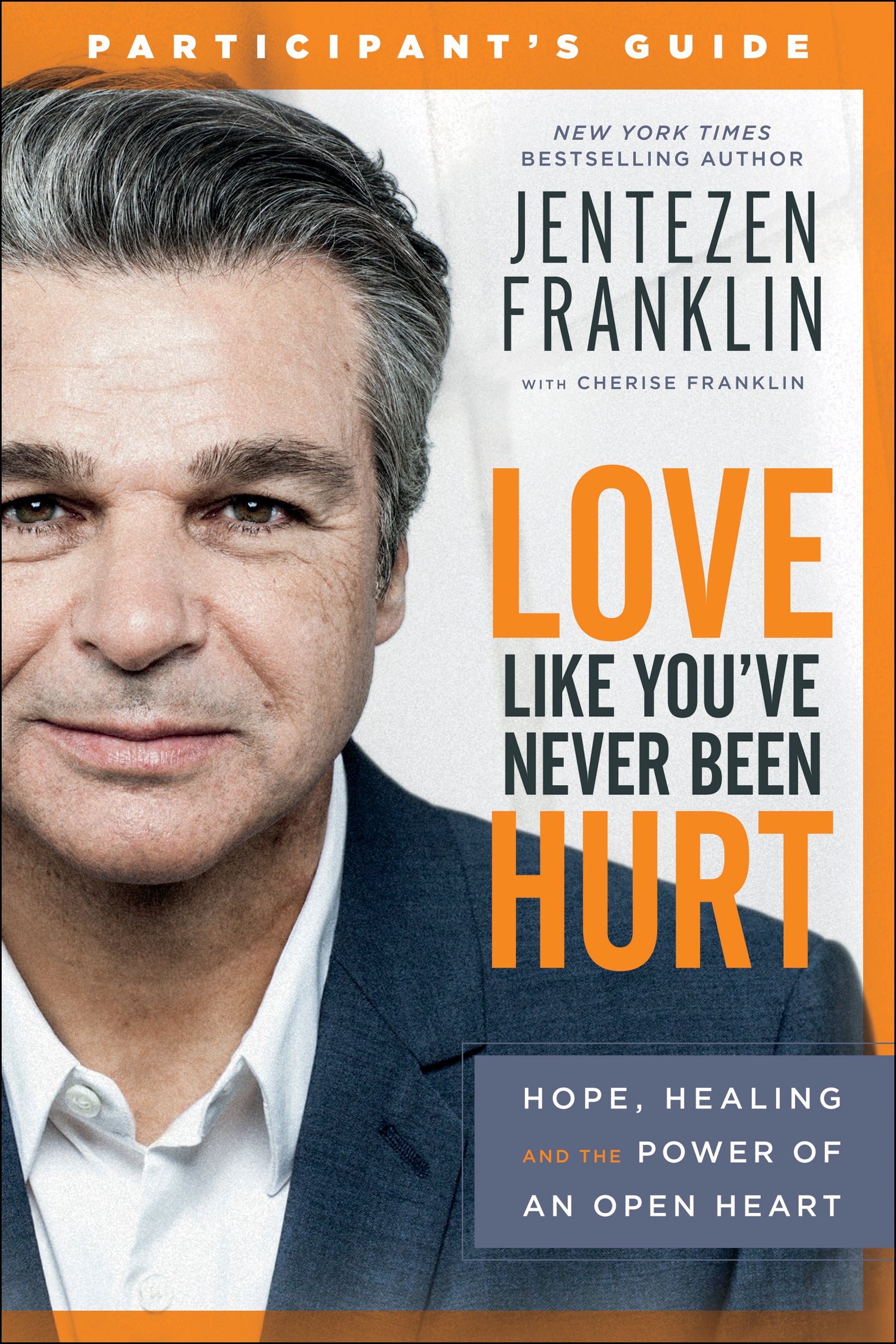 Love Like You've Never Been Hurt: Hope, Healing and the Power of An Open Heart (Participant's Guide)