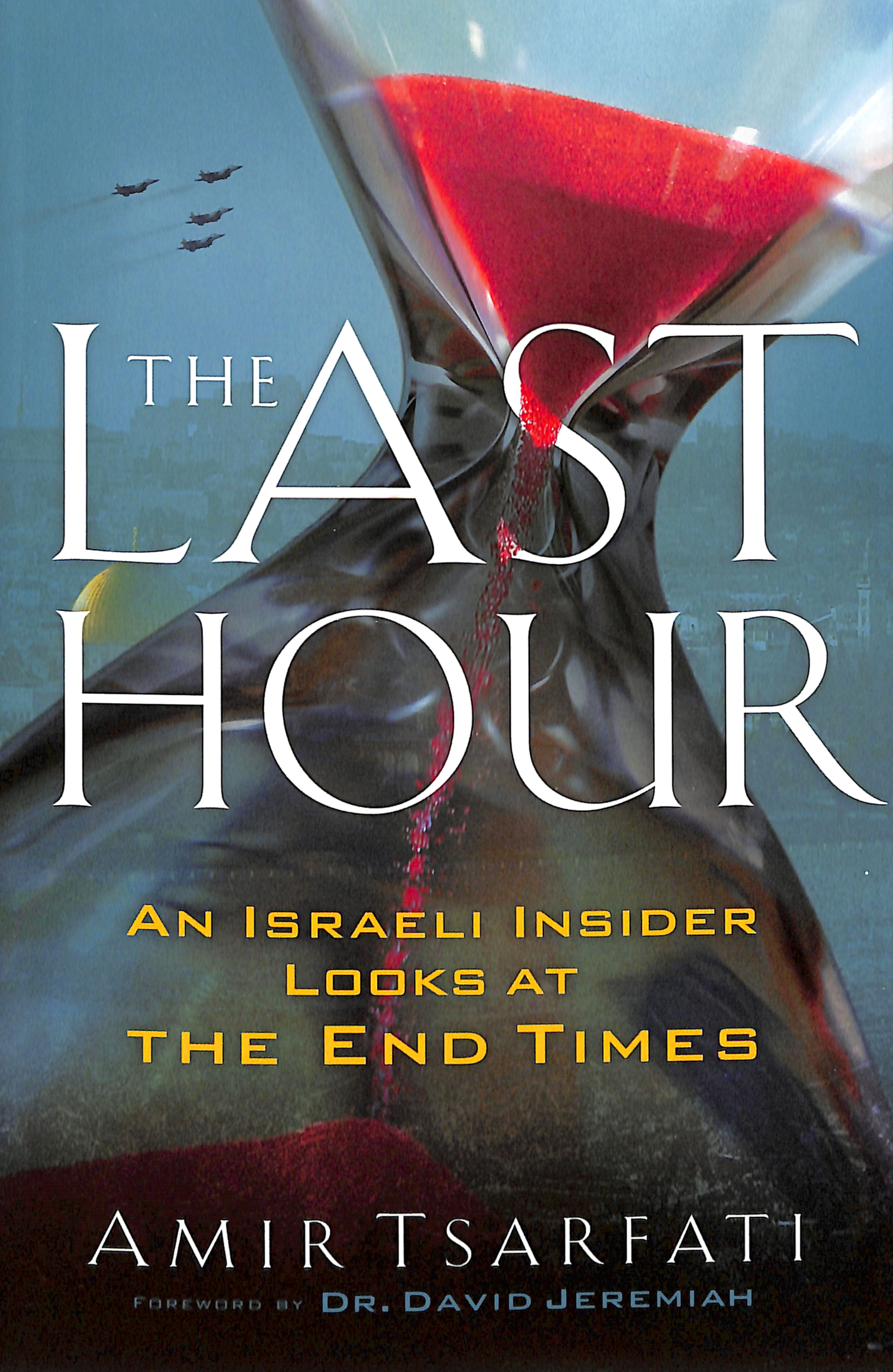 The Last Hour: An Israeli Insider Looks At the End Times