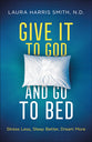 Give It to God and Go to Bed: Stress Less, Sleep Better, Dream More