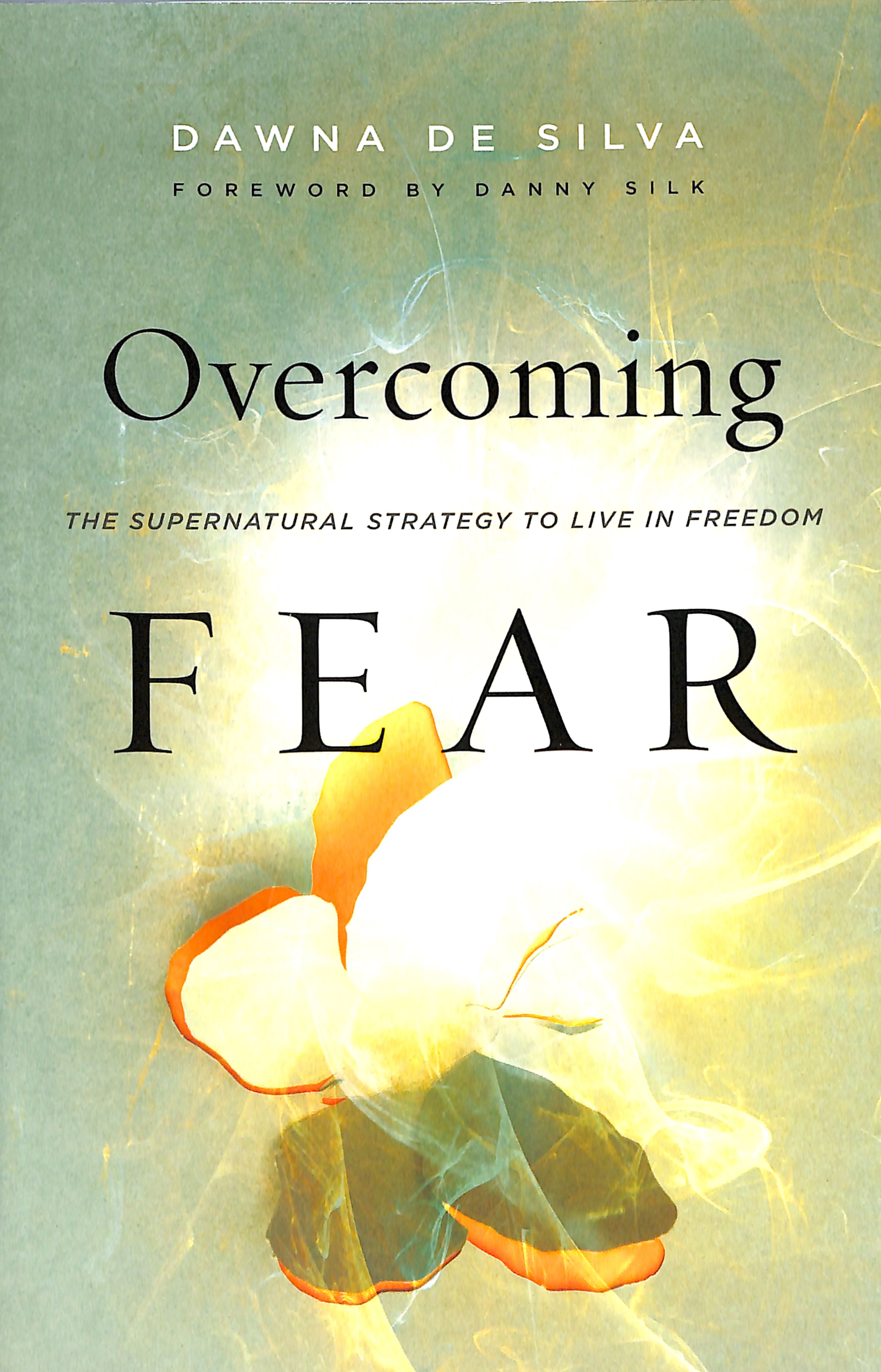 Overcoming Fear: The Supernatural Strategy to Live in Freedom
