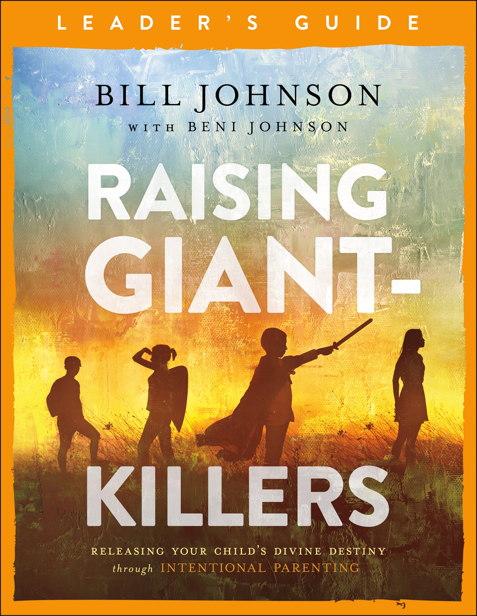 Raising Giant-Killers: Releasing Your Child's Divine Destiny Through Intentional Parenting (Leader's Guide)