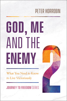 God, Me and the Enemy: What You Need to Know to Live Victoriously (#02 in Journey To Freedom Series)