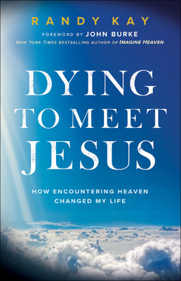 Dying to Meet Jesus: How Encountering Heaven Changed My Life