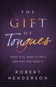 The Gift of Tongues: What It Is, What It Isn't and Why You Need It