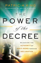 The Power of the Decree: Releasing the Authority of God's Word Through Declaration