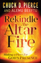 Rekindle the Altar Fire: Making a Place For God's Presence
