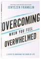 Overcoming When You Feel Overwhelmed: 5 Steps to Surviving the Chaos of Life