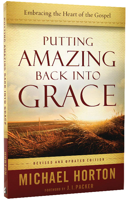 Putting Amazing Back Into Grace: Embracing the Heart of the Gospel