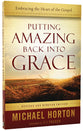 Putting Amazing Back Into Grace: Embracing the Heart of the Gospel
