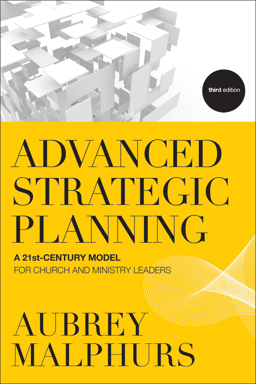 Advanced Strategic Planning: A 21St-Century Model For Church and Ministry Leaders (3rd Edition)