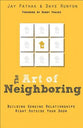The Art of Neighboring: Small Steps to Building Genuine Relationships Right Outside Your Door